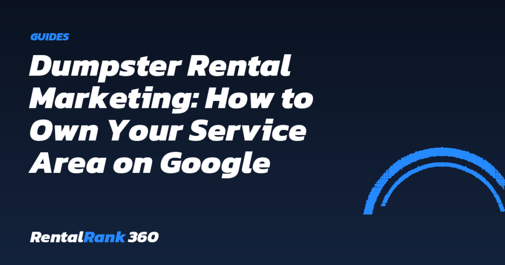 Dumpster Rental Marketing: How to Own Your Service Area on Google