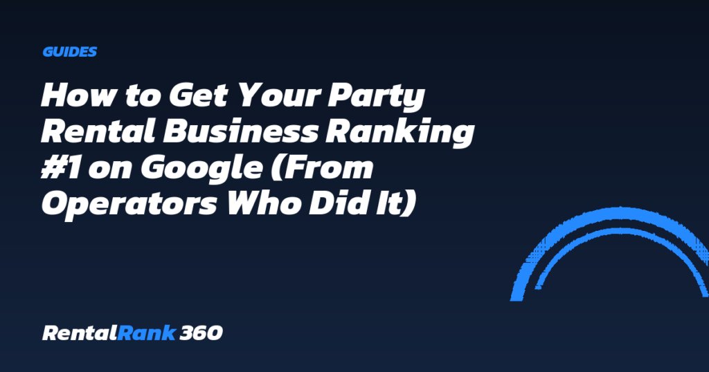 How to Get Your Party Rental Business Ranking #1 on Google (From Operators Who Did It)