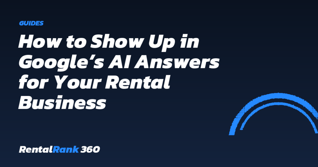 How to Show Up in Google’s AI Answers for Your Rental Business